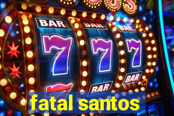 fatal santos